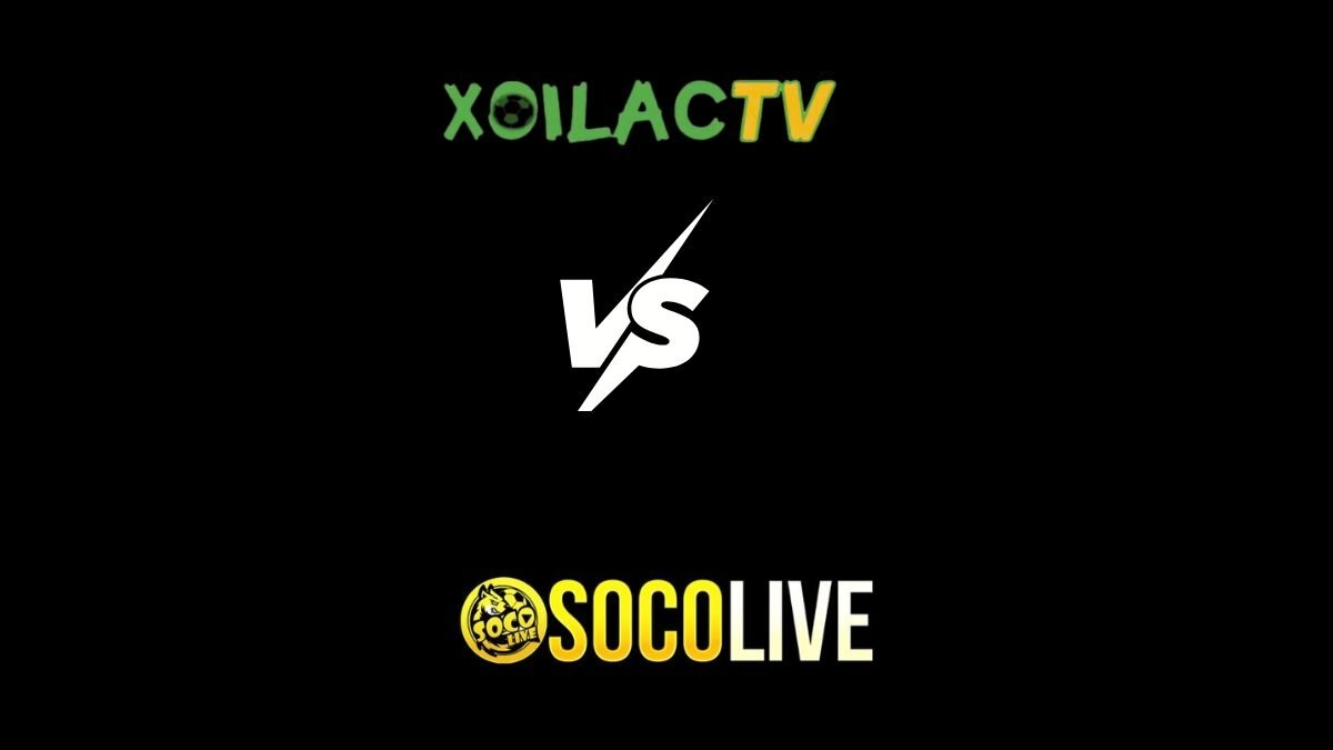 so sánh Xôi Lạc tv và Socolive